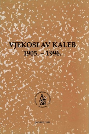 Vjekoslav Kaleb : 1905.-1996. / uredio Nikola Batušić