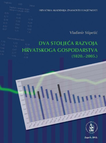Dva stoljeća razvoja hrvatskoga gospodarstva (1820.-2005.) / Vladimir Stipetić