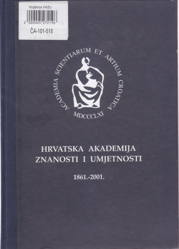 140 godina Hrvatske akademije znanosti i umjetnosti : 1861.-2001. = Sto četrdeset godina Hrvatske akademije znanosti i umjetnosti ; [glavni urednik Milan Moguš]