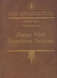 Franjo Petriš = Franciscus Patricius : spomenica = memoriale : otkrivanje spomen-ploče, Crkva San Onofrio, Rim, 7. veljače 2008. = inaugurazione della lapide, Chiesa di Sant' Onofrio al Gianicolo, Roma, 7 febbraio 2008 ; [urednik = a cura di Andrija Mutnjaković]