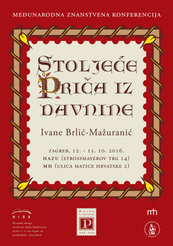 Stoljeće Priča iz davnine Ivane Brlić-Mažuranić : knjiga sažetaka = A century of Ivana Brlić-Mažuranić's Tales of long ago : book of abstracts / Međunarodna znanstvena konferencija Zagreb, 12. - 15. listopada 2016. = International Conference Zagreb, Croatia, 12th - 15th October 2016 ; [urednici = editors Tihomir Engler, Andrijana Kos-Lajtman, Nada Kujundžić]