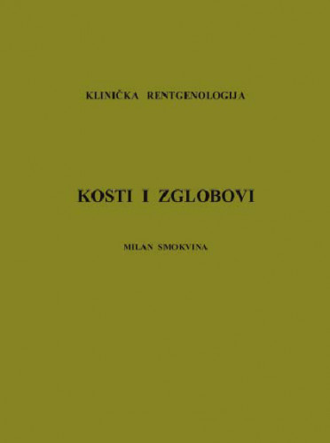 Klinička rentgenologija : kosti i zglobovi / Milan Smokvina