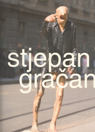 Stjepan Gračan : retrospektiva : Hrvatska akademija znanosti i umjetnosti, Gliptoteka, 27. listopada - 27. studenoga 2016. / Zdenko Rus ; [urednica, editor Vesna Mažuran Subotić ; prijevod na engleski, translation into English Graham McMaster ; fotografije, photo Darko Bavoljak, Marin Topić]