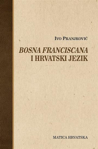 Bosna franciscana i hrvatski jezik / Ivo Pranjković