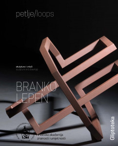 Branko Lepen : petlje : skulpture i crteži : Gliptoteka HAZU, veljača-ožujak 2017 = loops : sculpture and drawings / Branko Lepen ; [glavni urednik Đuro Serdar ; urednica Vesna Mažuran Subotić ; predgovor Ivica Župan ; prijevod teksta na engleski Graham McMaster]