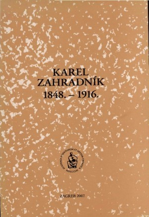 Karel Zahradník : 1848.-1916. / uredio Sibe Mardešić
