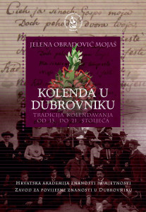 Kolenda u Dubrovniku : tradicija kolendavanja od 13. do 21. stoljeća / Jelena Obradović Mojaš ; [urednik Vladimir Stipetić]