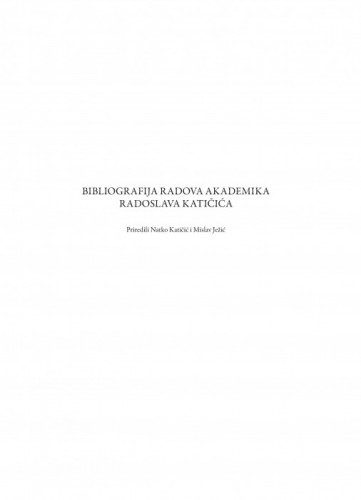 Bibliografija radova akademika Radoslava Katičića / priredili Natko Katičić i Mislav Ježić