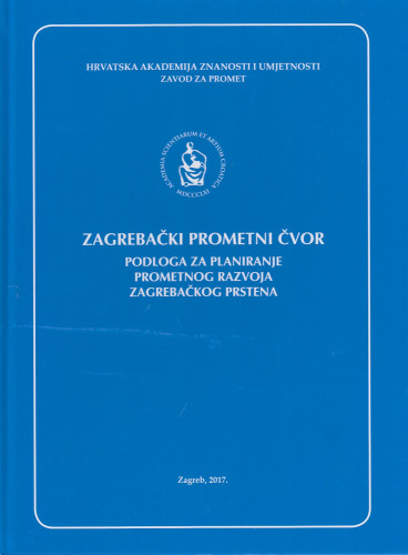 Zagrebački prometni čvor : podloga za planiranje prometnog razvoja Zagrebačkog prstena ; [urednici Sanja Steiner, Igor Štimac]