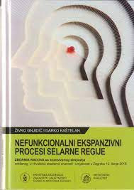 Nefunkcionalni ekspanzivni procesi selarne regije : zbornik radova sa znanstvenog simpozija održanog u Hrvatskoj akademiji znanosti i umjetnosti u Zagrebu 12. lipnja 2015. ; [urednici Živko Gnjidić, Darko Kaštelan]