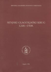 Senjski glagoljaški krug 1248.-1508. : zbornik radova sa znanstvenog skupa održanoga u Zagrebu 21. i 22. studenog 1994. godine ; glavni urednik Milan Moguš