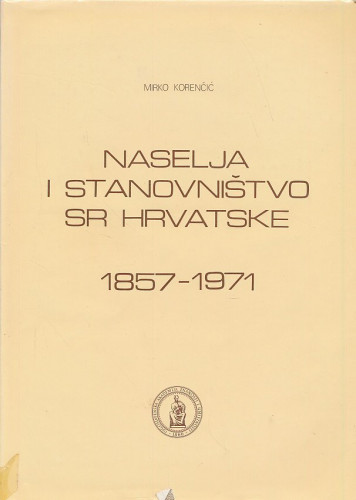 Naselja i stanovništvo SR Hrvatske 1857-1971. / Mirko Korenčić