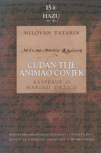 Čudan ti je animao čovjek : rasprave o Marinu Držiću / Milovan Tatarin ; [urednik Vladimir Stipetić ;  prevoditelj sažetaka Marija Omazić]