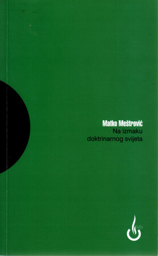 Na izmaku doktrinarnog svijeta / Matko Meštrović