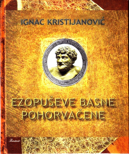 Ezopuševe basne pohorvačene / Ignac Kristijanović ; priredio Joža Skok