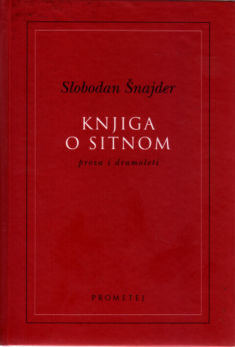 Knjiga o sitnom : proza i dramoleti / Slobodan Šnajder