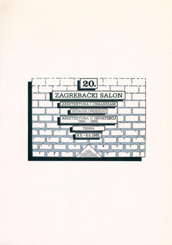 20. zagrebački salon : Arhitektura i urbanizam : Situacija i prijedlog : Arhitektura u Hrvatskoj 1945. - 1985. : Tribina : 8.5.-8.6.1985.