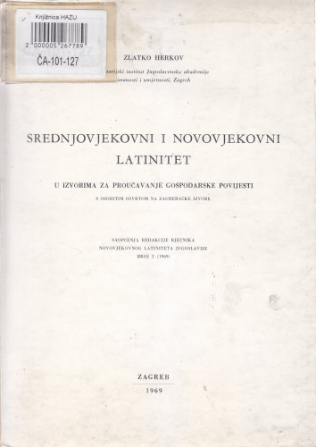 Srednjovjekovni i novovjekovni latinitet u izvorima za proučavanje gospodarske povijesti : s osobitim osvrtom na zagrebačke izvore / Zlatko Herkov