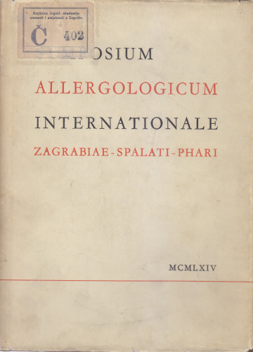 Symposium allergologicum internationale, Zagrabiae-Spalati-Phari, mense Maio anni MCMLXIV ; [editonem curavit Franjo Kogoj]
