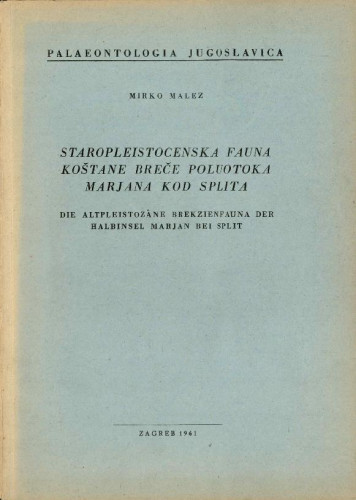 Staropleistocenska fauna koštane breče poluotoka Marjana kod Splita = Die altpleistozäne Brekzienfauna der Halbinsel Marjan bei Split / Mirko Malez