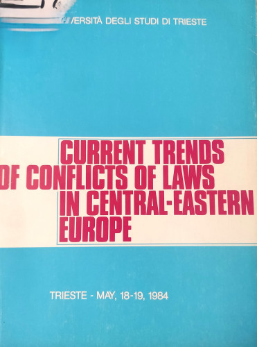 Current trends of conflicts of laws in Central-Eastern Europe, Trieste - May, 18-19, 1984