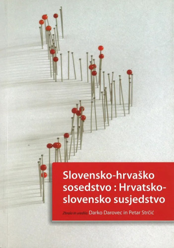 Slovensko-hrvaško sosedstvo = Hrvatsko-slovensko susjedstvo / urednici: Darko Darovec, Petar Strčić ; prevoditelj na engleski jezik: Breda Biščak
