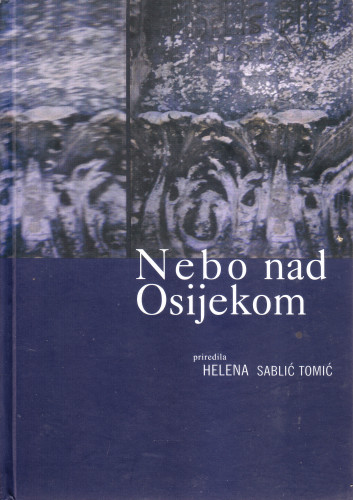 Nebo nad Osijekom : intimistički zapisi / priredila Helena Sablić-Tomić