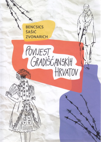 Povijest gradišćanskih Hrvatov / Nikola Benecsics, Miroslav Šašić, Stefan Zvonarich ; prevoditelji standardnoga hrvatskoga jezika Mirko Berlakovich