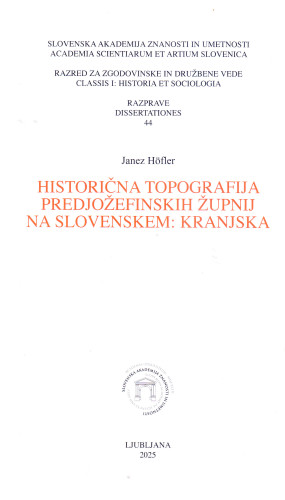 Historična topografija predjožefinskih župnij na Slovenskem: Kranjska / Janez Höfler 