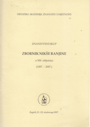 Zbornik Nikše Ranjine : o 500. obljetnici (1507.-2007.) : Znanstveni skup, Zagreb, 21. i 22. studenoga 2007. ; [organizatori Razred za filološke znanosti, Razred za književnost Hrvatske akademije znanosti i umjetnosti ; organizacijski odbor Nikola Batušić...[et al.]