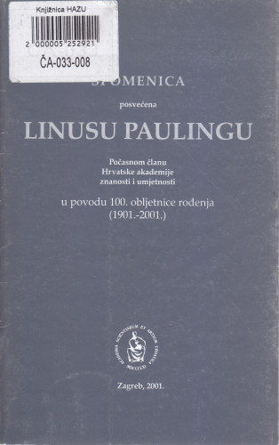 Spomenica posvećena Linusu Paulingu počasnom članu Hrvatske akademije znanosti i umjetnosti : u povodu 100. obljetnice rođenja (1901.-2001.) ; [urednik Smiljko Ašperger]