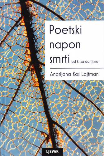 Poetski napon smrti : od krika do tišine / Andrijana Kos Lajtman