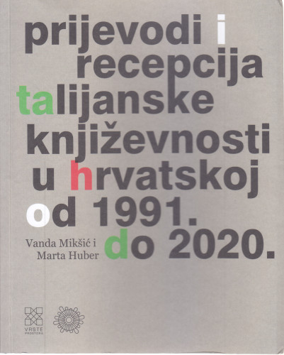 Prijevodi i recepcija talijanske književnosti u Hrvatskoj od 1991. do 2020. / Vanda Mikšić i Marta Huber