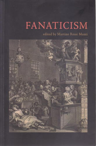 Fanaticism / edited by Martino Rossi Monti