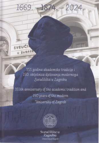 355 godina akademske tradicije i 150. obljetnica djelovanja modernoga Sveučilišta u Zagrebu : 1669. - 1874. - 2024. : katalog izložbe = 355th anniversary of the academic tradition and 150 years of the modern University of Zagreb : exhibition catalog / [autori, autors Velimir Veselinović, Vlatka Lemić ; fotografija, photography Marko Merćep, Branko Nađ ; prijevod na engleski, English translation Igor Vranić, Vlatka Lemić]