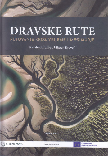 Dravske rute : putovanje kroz vrijeme i Međimurje : katalog izložbe 