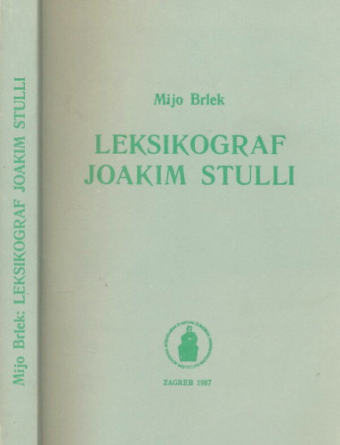 Leksikograf Joakim Stulli : (1730-1817) / Mijo Brlek ; za tisak pripremio Josip Vončina ; urednik Rudolf Filipović