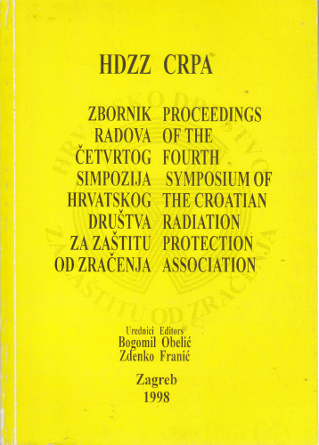 Zbornik radova IV simpozija Hrvatskog društva za zaštitu od zračenja, [Zagreb, 11-13 studenog 1998.] = Proceedings of the 4th Symposium of the Croatian Radiation Protection Association / [urednici Bogomil Obelić...[et al.]
