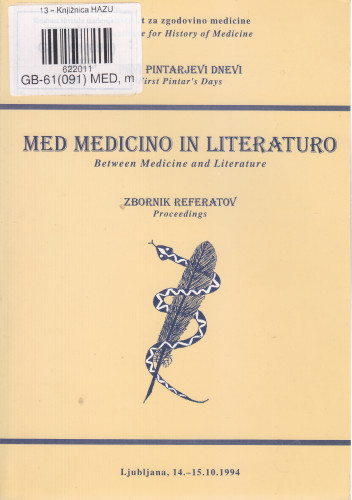 Med medicino in literaturo : [zbornik referata] / 1. Pintarjevi dnevi [i] Srečanje medikohistorikov Alpe-Jadran, 14.-15. oktobra 1994 ; [glavni in odgovorni urednik Zvonka Zupanič-Slavec]