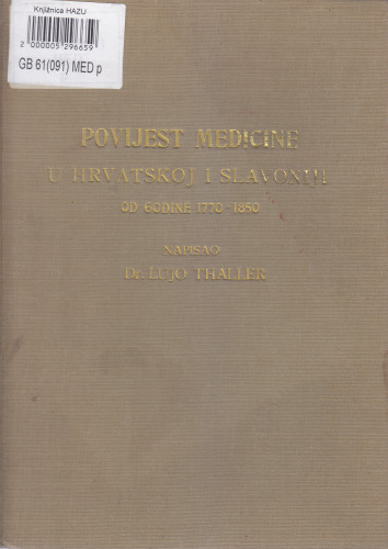 Povijest medicine u Hrvatskoj i Slavoniji : od godine 1770. do 1850. / Lujo Thaller