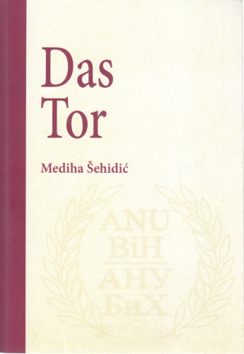 Das Tor / Mediha Šehidić ; [übersetzung Elvira Veselinović]