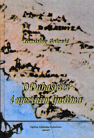 O Dubašnici i njezinim ljudima : prinosi za povijest dubašljanskoga kraja na otoku Krku / Tomislav Galović