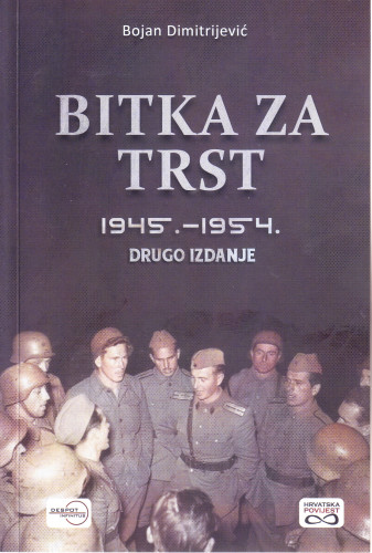 Bitka za Trst : 1945. - 1954. / Bojan Dimitrijević