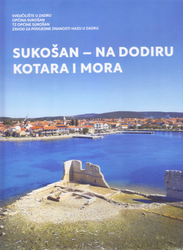 Sukošan - na dodiru Kotara i mora : [zbornik radova Znanstvenog skupa] / urednici Milorad Pavić, Mirisa Katić Piljušić ; prijevod sažetaka na engleski jezik Milorad Pavić