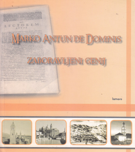 Marko Antun de Dominis : zaboravljeni genij / priredio Ante Maletić