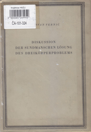 Diskussion der Sundmanschen Lösung des Dreikörperproblems = Diskusija Sundmanova rješenja problema triju tijela / Radovan Vernić