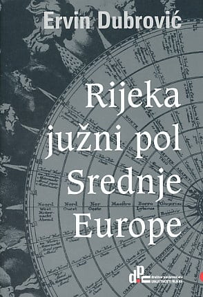 Rijeka - južni pol Srednje Europe / Ervin Dubrović ; Kazala Vlasta Hrvatin