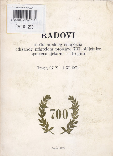 Radovi međunarodnog simpozija održanog prigodom proslave 700 obljetnice spomena ljekarne u Trogiru, Trogir, 27. X - 1. XI 1971 = Sollemnia 700 annorum stationis aromaticae Traguriensis de qua primitus memoria extat MCCLXXI, Trogir, 27. X - 1. XI 1971. ; [redactio Hrvoje Tartalja]
