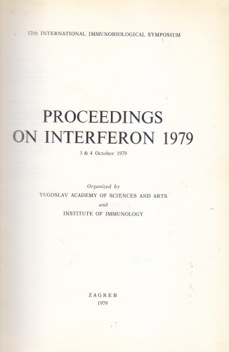 <12th> International Immunobiological Symposium, Zagreb, 3 & 4 October 1979 : proceedings on interferon 1979 ; editor Drago Ikić