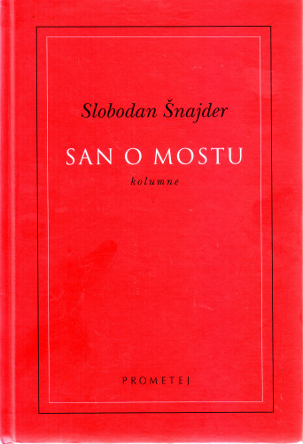San o mostu : kolumne / Slobodan Šnajder